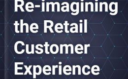 Re-imagining the Retail Customer Experience, 2022